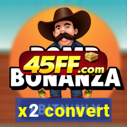 x2 convert